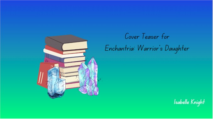 Cover Teaser for Enchantria - Warrior's Daughter