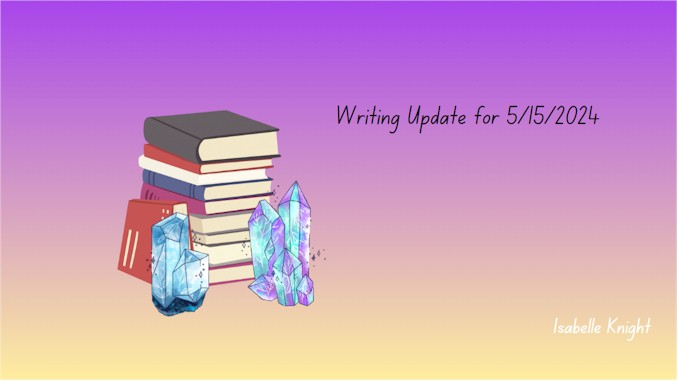 Writing Update for May 15 2024