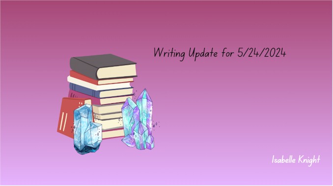 Writing Update for May 24 2024