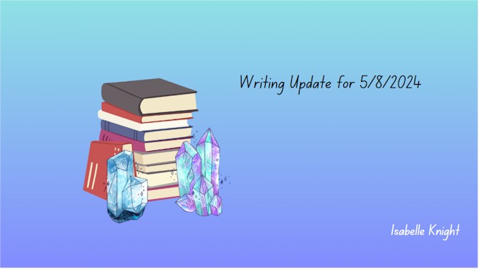 Writing Update for May 8 2024