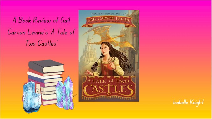 A Book Review of Gail Carson Levine's 'A Tale of Two Castles'