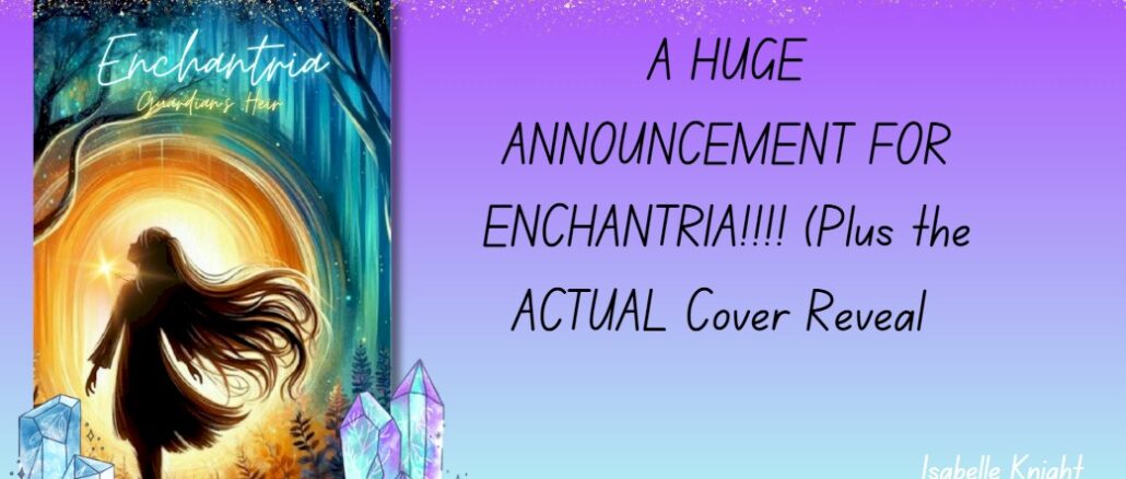 A HUNG ANNOUNCEMENT FOR ENCHANTRIA!!!! Plus the ACTUAL Cover Reveal