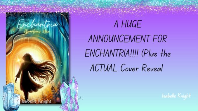 A HUNG ANNOUNCEMENT FOR ENCHANTRIA!!!! Plus the ACTUAL Cover Reveal