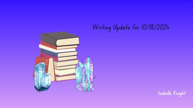 Writing Update for October 18 2024