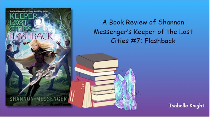 A Book Review of Shannon Messenger's Keeper of the Lost Cities 7 Flashback