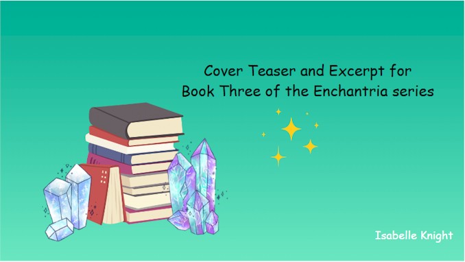 Cover Teaser and Excerpt for Book Three of the Enchantria series