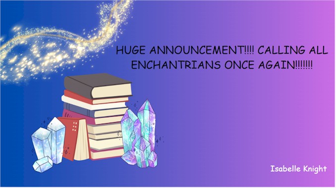 HUGE ANNOUNCEMENT!!!! CALLING ALL ENCHANTRIANS ONCE AGAIN!!!!!!