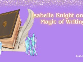 Isabelle Knight on the Magic of Writing