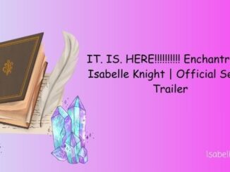 IT. IS. HERE!!!!!! Enchantria by Isabelle Knight Official Series Trailer