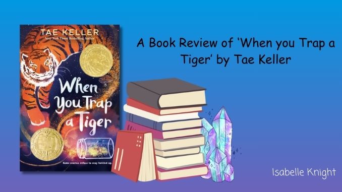 A Book Review of 'When You Trap a Tiger' by Tae Keller