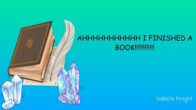 AHHHHHHHHHHHH I FINISHED A BOOK!!!!!!!!!!!!!