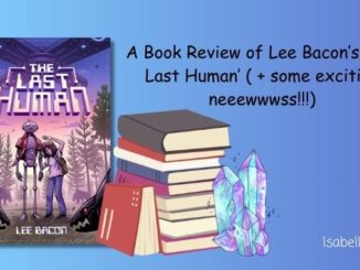 A Book Review of Lee Bacon's 'The Last Human' (+ some exciting neeeewwwsss!!!)