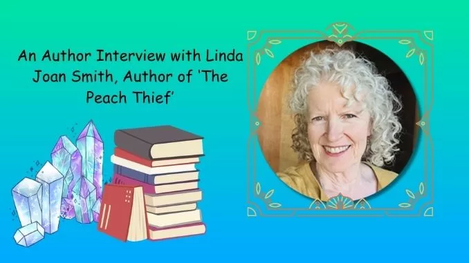 An Author Interview with Linda Joan Smith, Author of 'The Peach Thief'