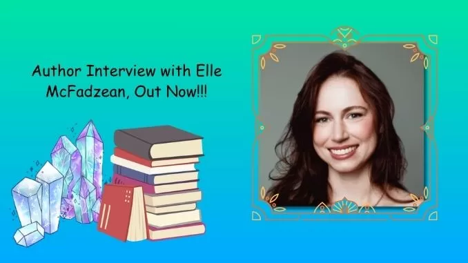 Author Interview with Elle McFadzean Out Now!!