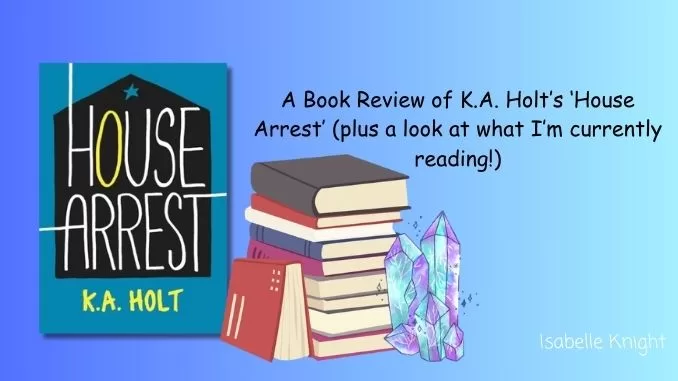 A Book Review of K.A. Holt's 'House Arrest' (plus a look at what I'm currently reading!) A Book Review of K.A. Holt's 'House Arrest' (plus a look at what I'm currently reading!)