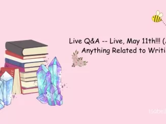 Live Q&A -- Live, May 11th!! Ask Me Anything Related to Writing