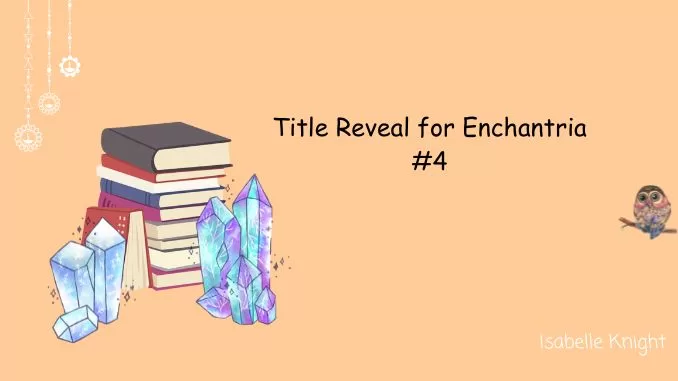 Title Reveal for Enchantria #4 Title Reveal for Enchantria #4