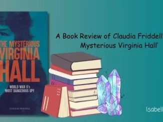 A Book Review of Claudia Friddell's 'The Mysterious Virginia Hall'