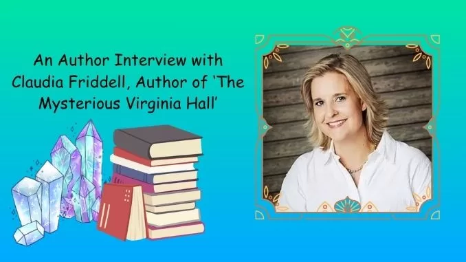 An Author Interview with Claudia Friddell, Author of 'The Mysterious Virginia Hall'